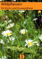 Wildpflanzen f&uuml;r K&uuml;che und Hausapotheke